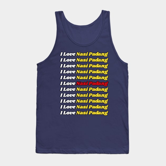 'I Love Nasi Padang' Indonesian Traditional Food - Delicious Text Based Design Tank Top by Eremita Vagus